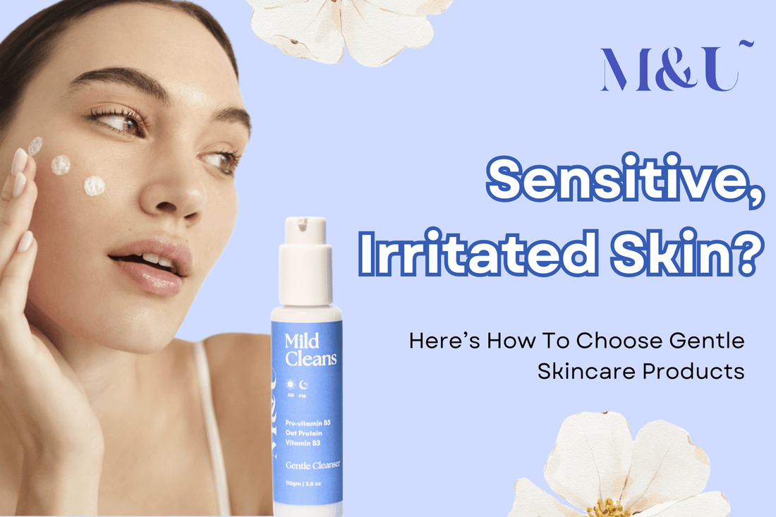 Sensitive Skin? Here’s How To Choose Gentle Skincare Products - M&U Skin and Beauty