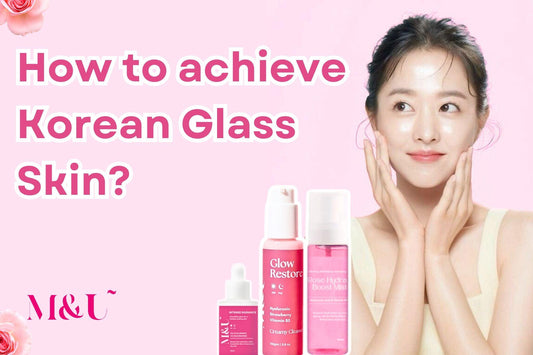 How to Get Korean Glass Skin? - M&U Skin and Beauty